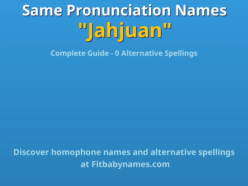 Infographic: Jahjuan same pronunciation names, similar names, and homophone names