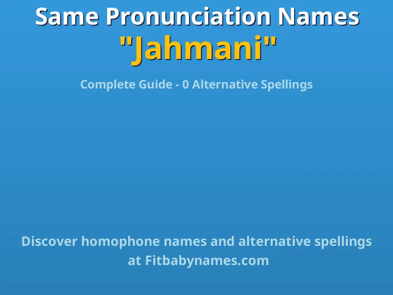Infographic: Jahmani same pronunciation names, similar names, and homophone names