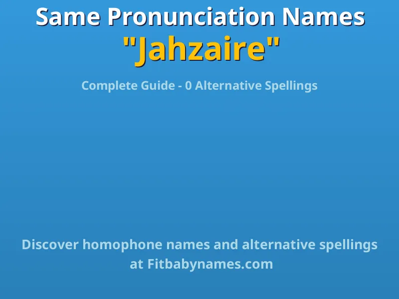 Infographic: Jahzaire same pronunciation names, similar names, and homophone names