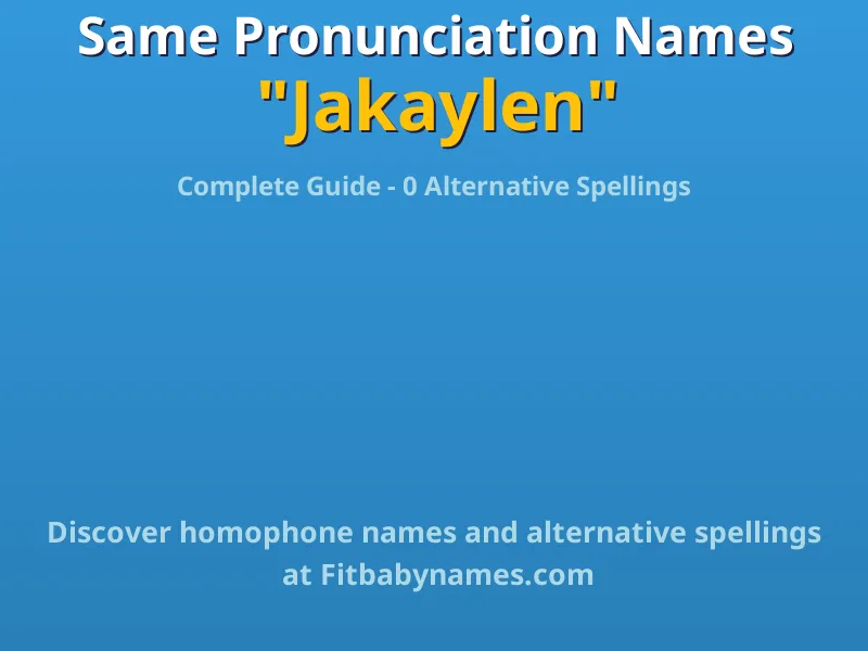 Infographic: Jakaylen same pronunciation names, similar names, and homophone names