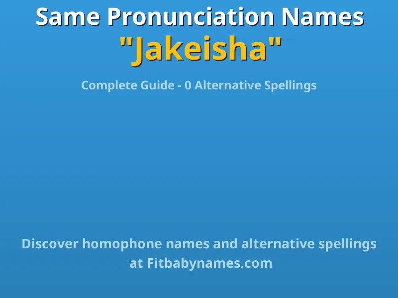 Infographic: Jakeisha same pronunciation names, similar names, and homophone names