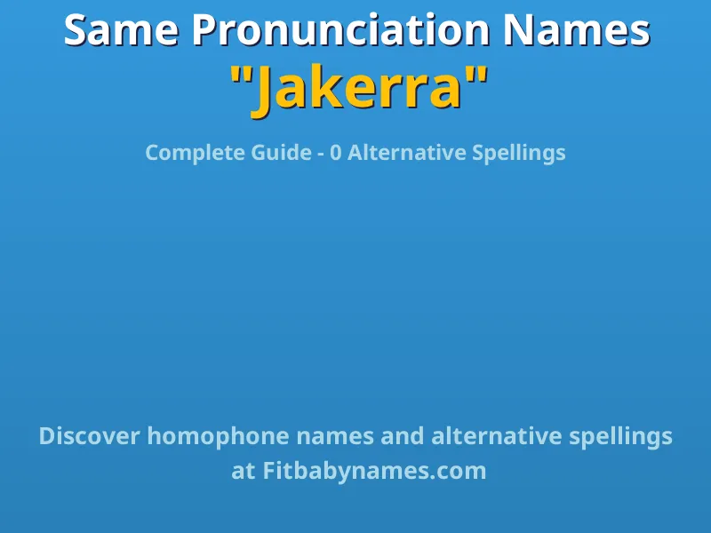 Infographic: Jakerra same pronunciation names, similar names, and homophone names