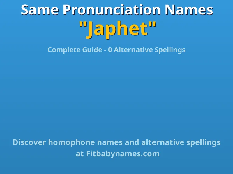 Infographic: Japhet same pronunciation names, similar names, and homophone names