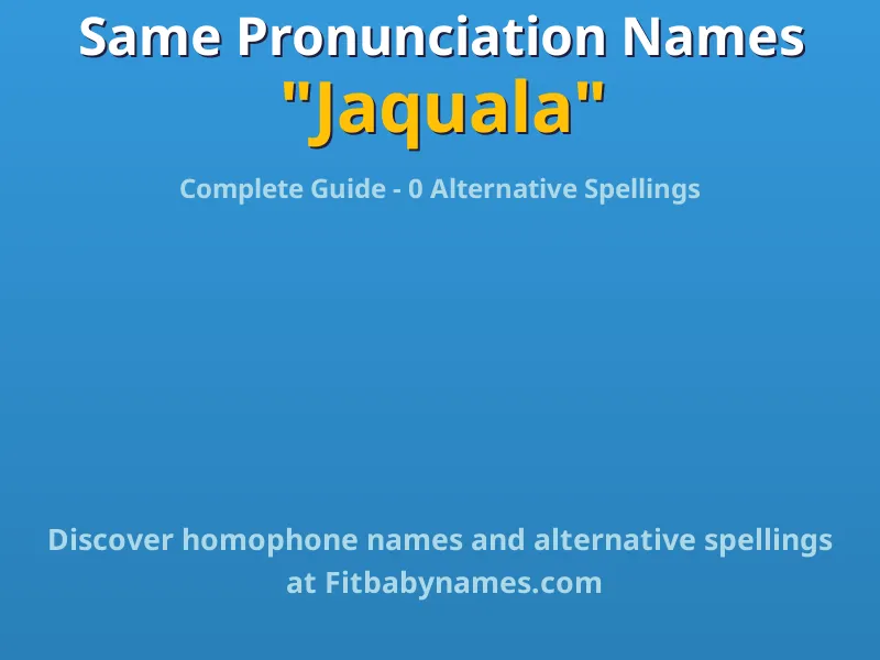 Infographic: Jaquala same pronunciation names, similar names, and homophone names