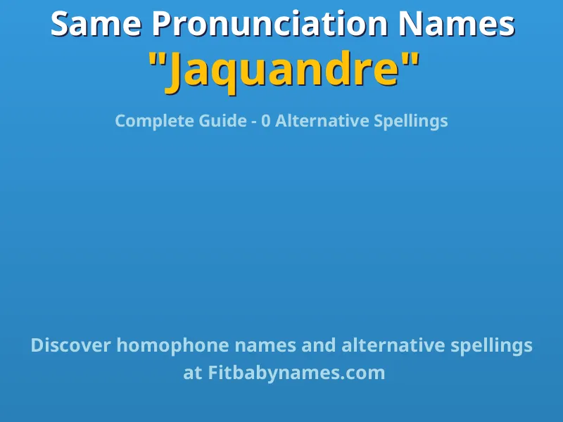 Infographic: Jaquandre same pronunciation names, similar names, and homophone names
