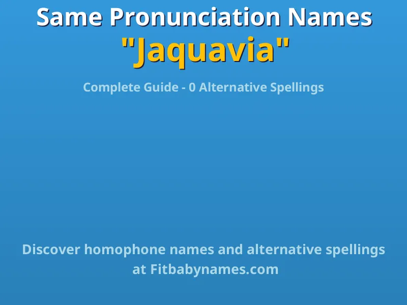 Infographic: Jaquavia same pronunciation names, similar names, and homophone names