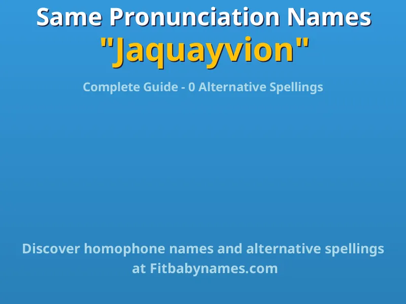 Infographic: Jaquayvion same pronunciation names, similar names, and homophone names