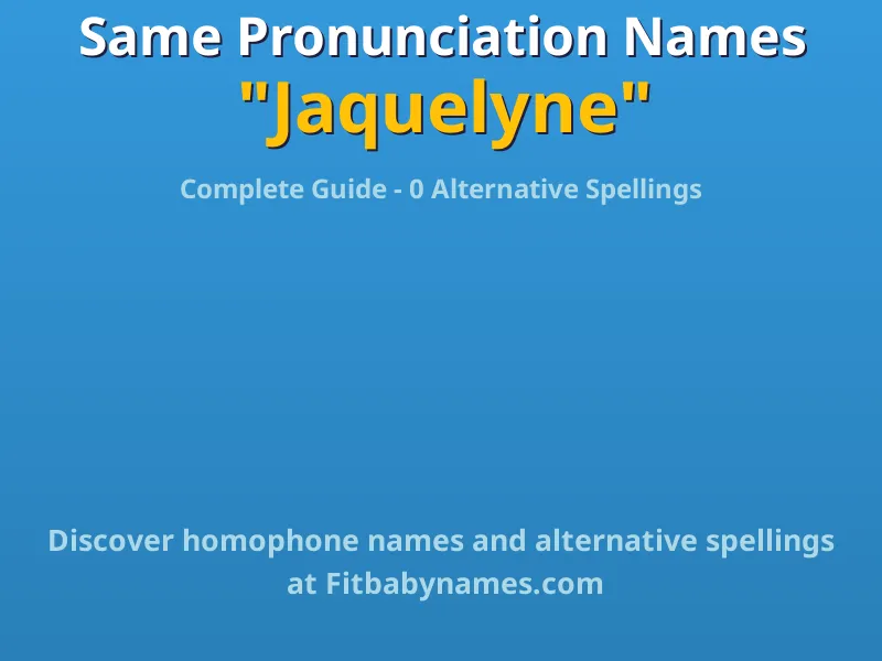 Infographic: Jaquelyne same pronunciation names, similar names, and homophone names