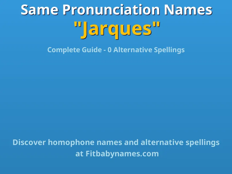 Infographic: Jarques same pronunciation names, similar names, and homophone names