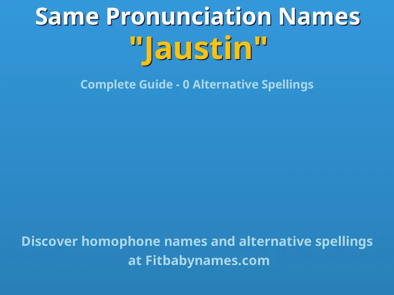 Infographic: Jaustin same pronunciation names, similar names, and homophone names