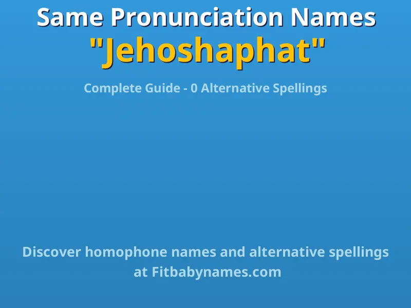 Infographic: Jehoshaphat same pronunciation names, similar names, and homophone names