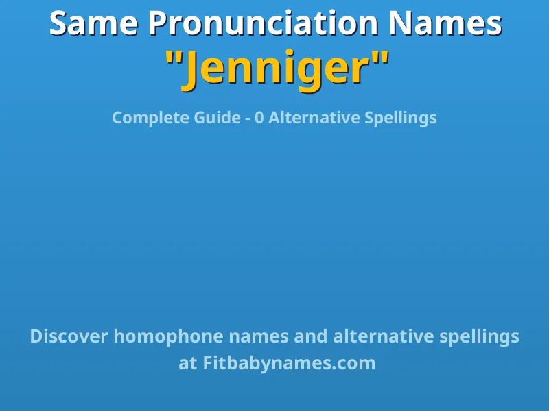Infographic: Jenniger same pronunciation names, similar names, and homophone names