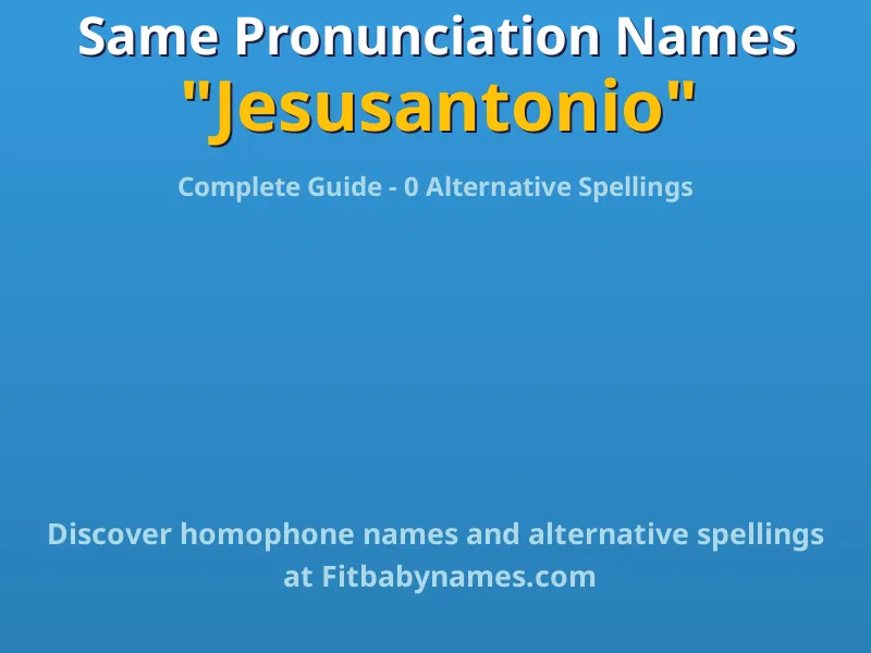 Infographic: Jesusantonio same pronunciation names, similar names, and homophone names