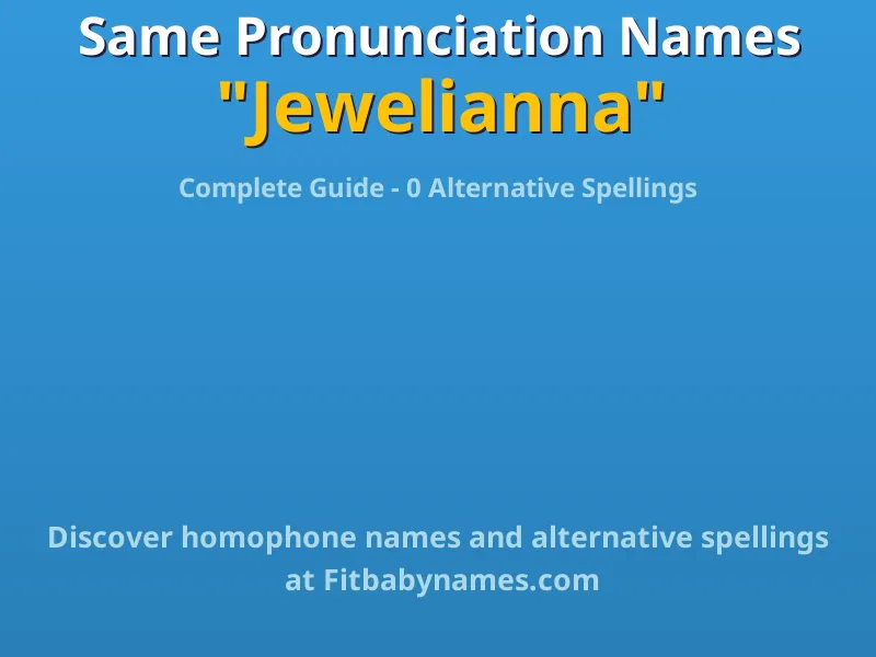 Infographic: Jewelianna same pronunciation names, similar names, and homophone names