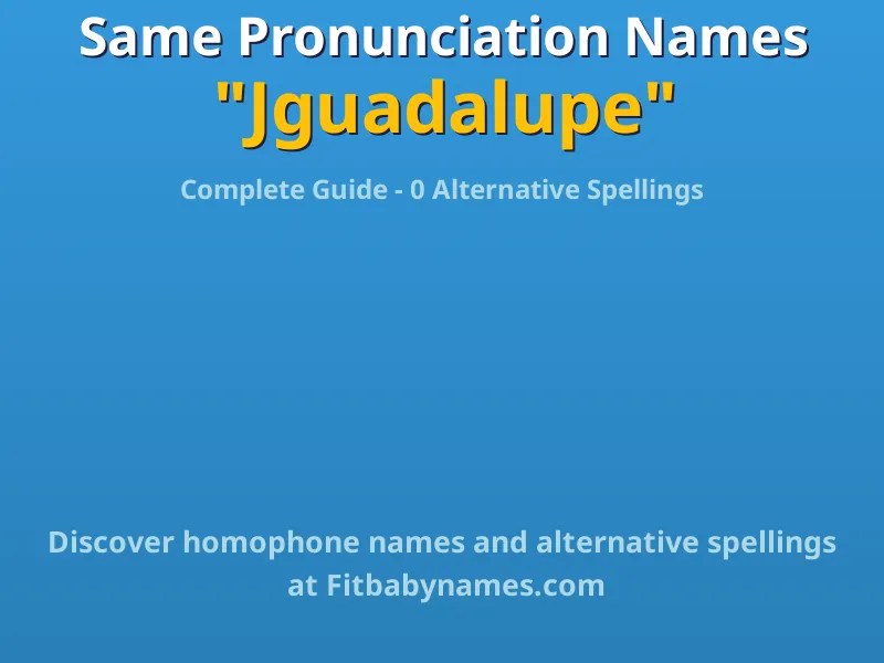 Infographic: Jguadalupe same pronunciation names, similar names, and homophone names
