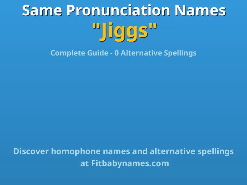 Infographic: Jiggs same pronunciation names, similar names, and homophone names