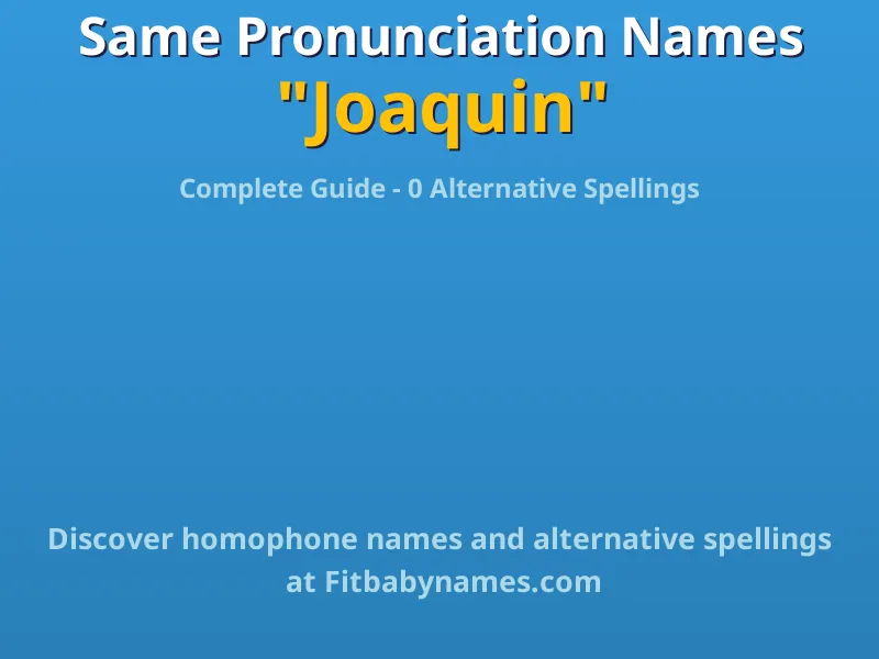 Infographic: Joaquin same pronunciation names, similar names, and homophone names