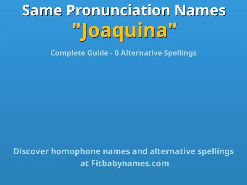 Infographic: Joaquina same pronunciation names, similar names, and homophone names