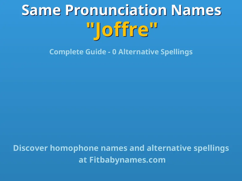 Infographic: Joffre same pronunciation names, similar names, and homophone names