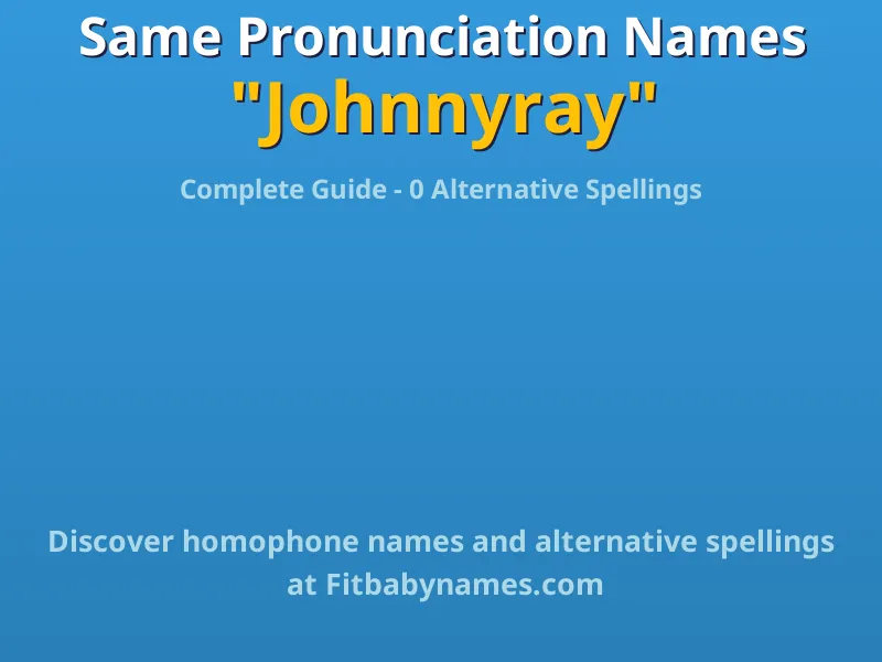 Infographic: Johnnyray same pronunciation names, similar names, and homophone names