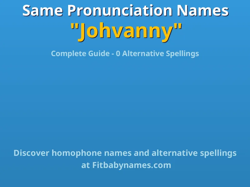 Infographic: Johvanny same pronunciation names, similar names, and homophone names