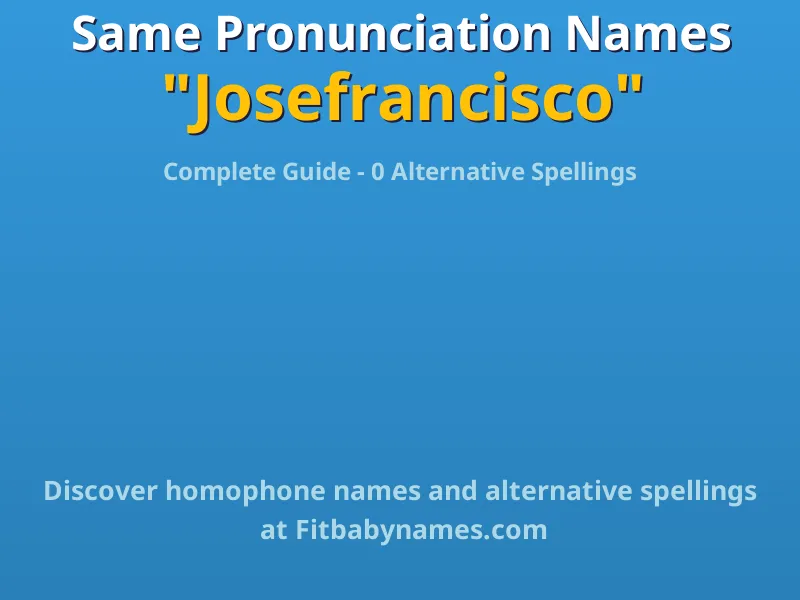 Infographic: Josefrancisco same pronunciation names, similar names, and homophone names