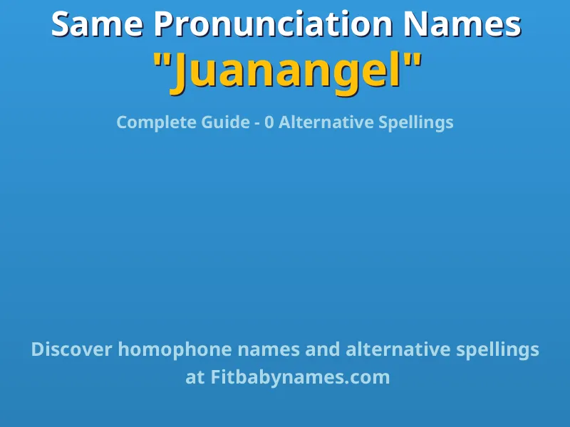 Infographic: Juanangel same pronunciation names, similar names, and homophone names