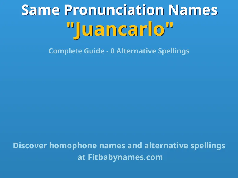 Infographic: Juancarlo same pronunciation names, similar names, and homophone names