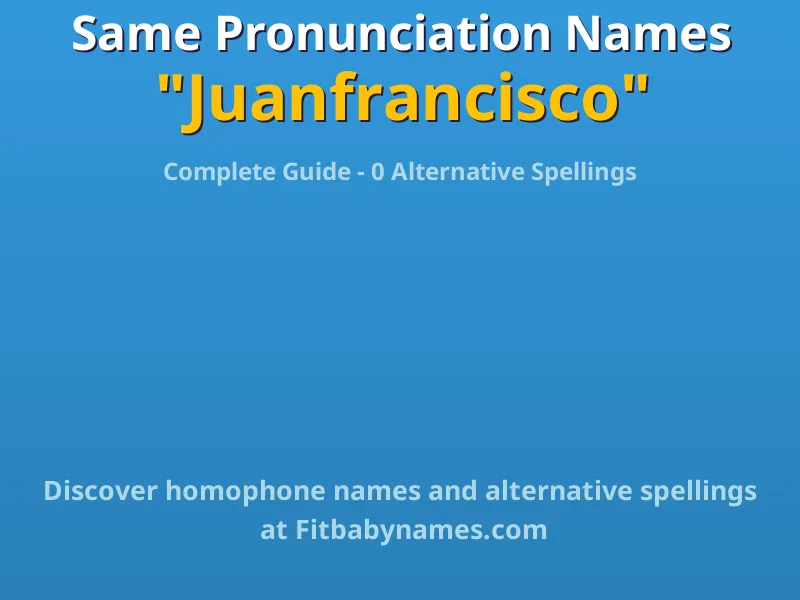 Infographic: Juanfrancisco same pronunciation names, similar names, and homophone names