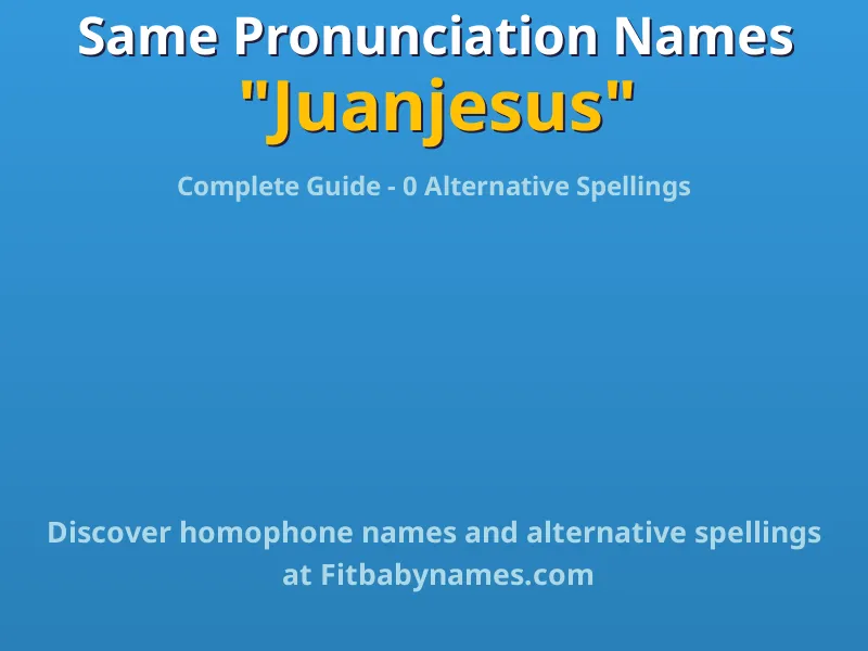 Infographic: Juanjesus same pronunciation names, similar names, and homophone names