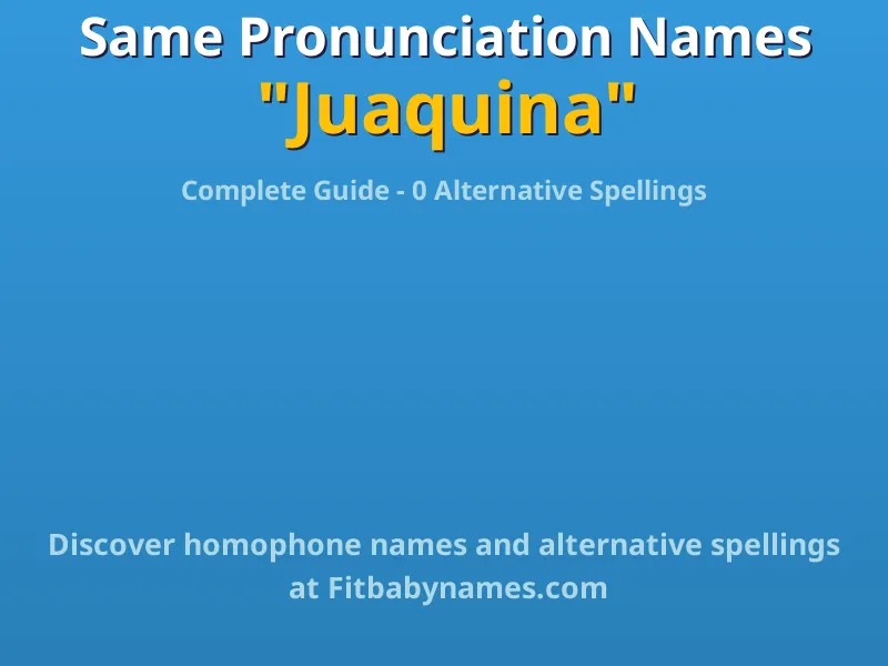 Infographic: Juaquina same pronunciation names, similar names, and homophone names