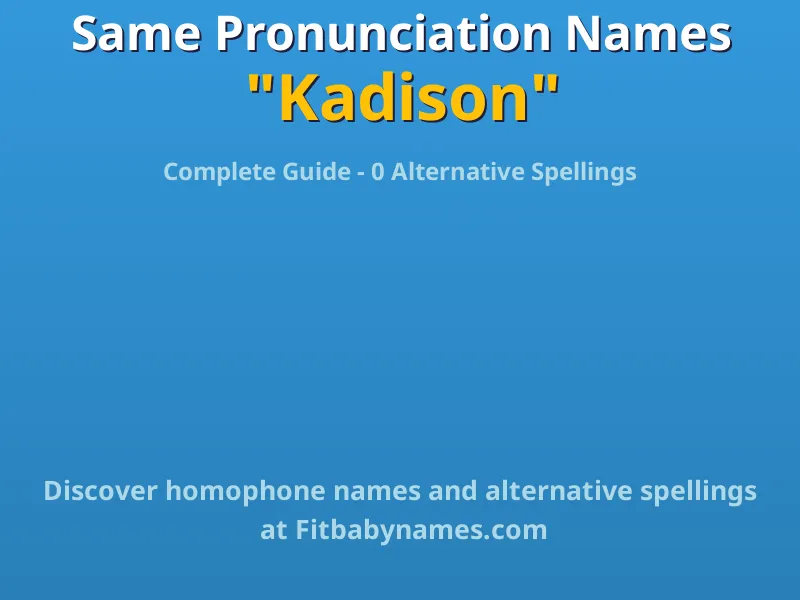 Infographic: Kadison same pronunciation names, similar names, and homophone names