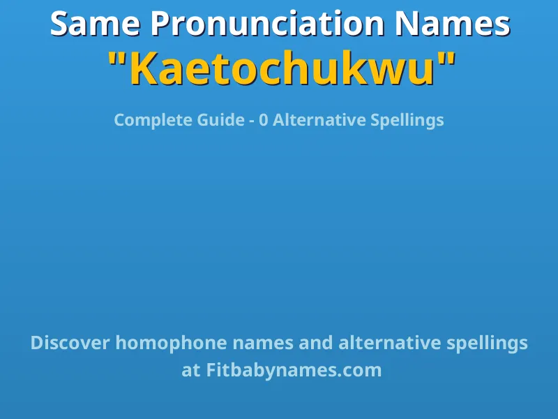 Infographic: Kaetochukwu same pronunciation names, similar names, and homophone names
