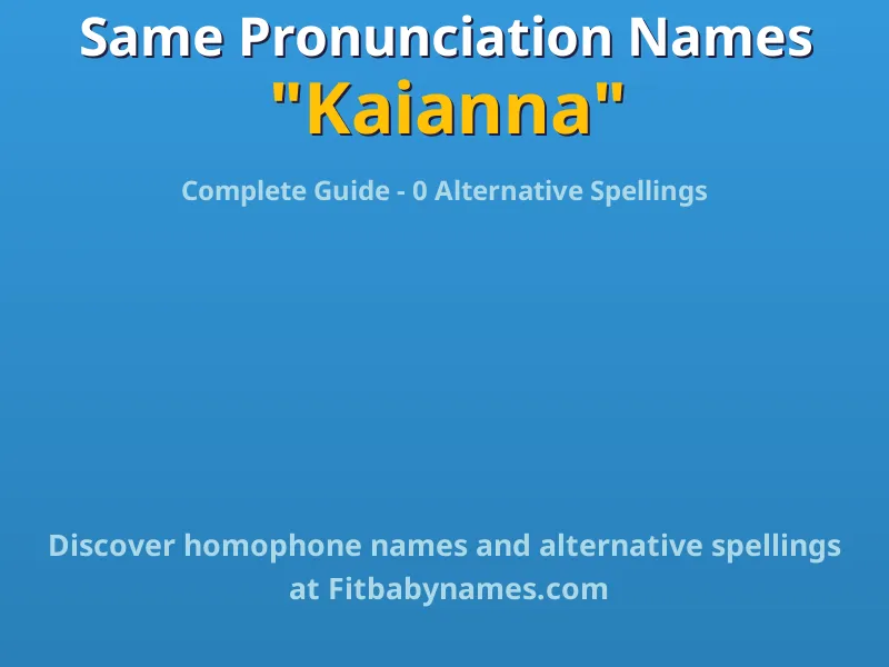 Infographic: Kaianna same pronunciation names, similar names, and homophone names