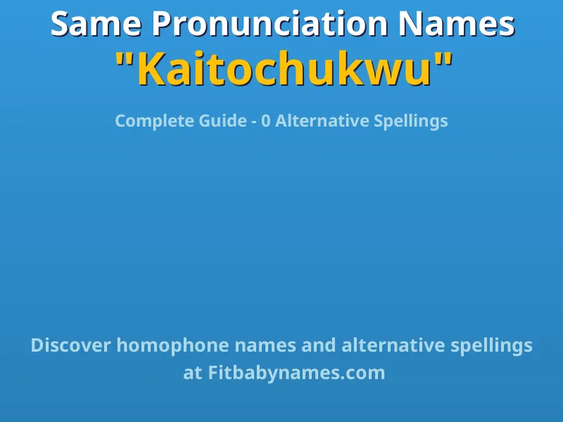 Infographic: Kaitochukwu same pronunciation names, similar names, and homophone names