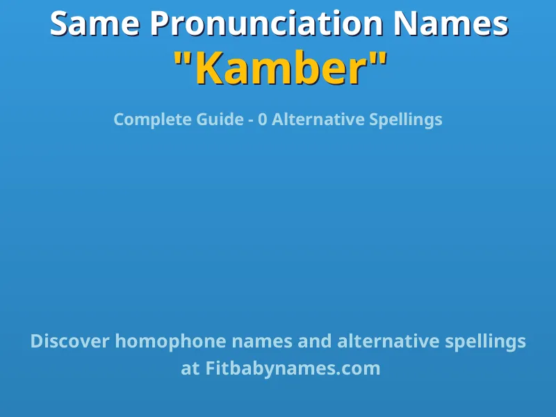 Infographic: Kamber same pronunciation names, similar names, and homophone names