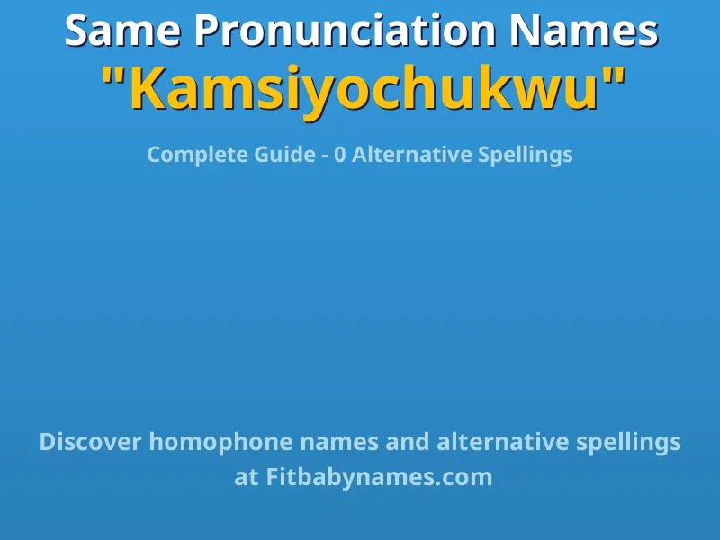 Infographic: Kamsiyochukwu same pronunciation names, similar names, and homophone names