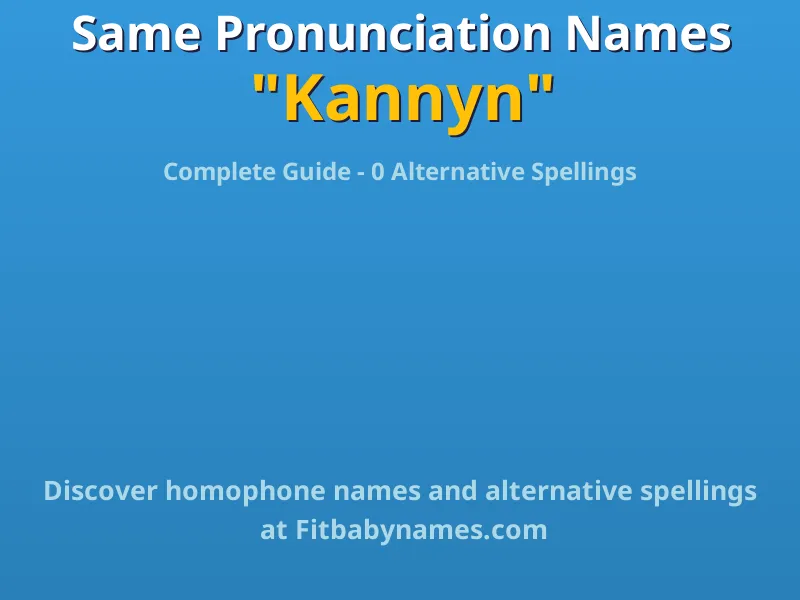 Infographic: Kannyn same pronunciation names, similar names, and homophone names