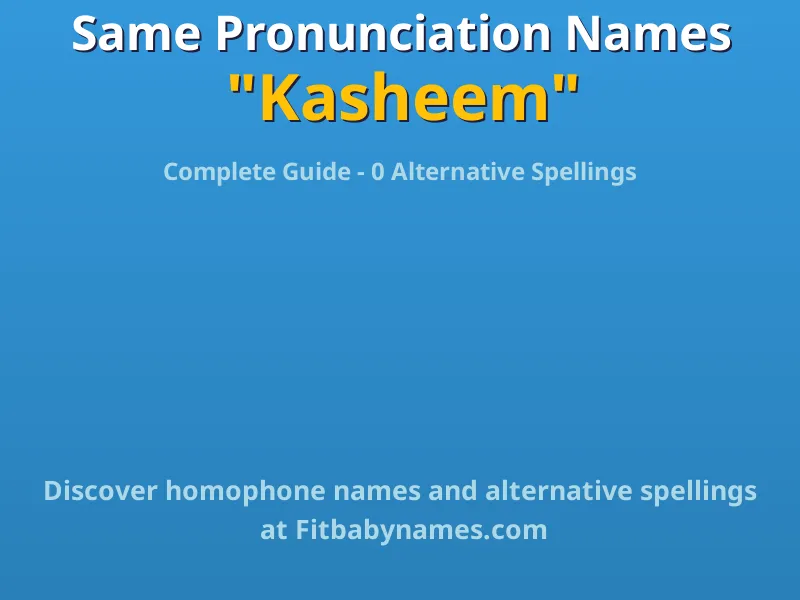 Infographic: Kasheem same pronunciation names, similar names, and homophone names