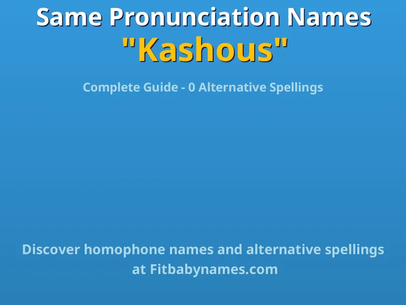 Infographic: Kashous same pronunciation names, similar names, and homophone names