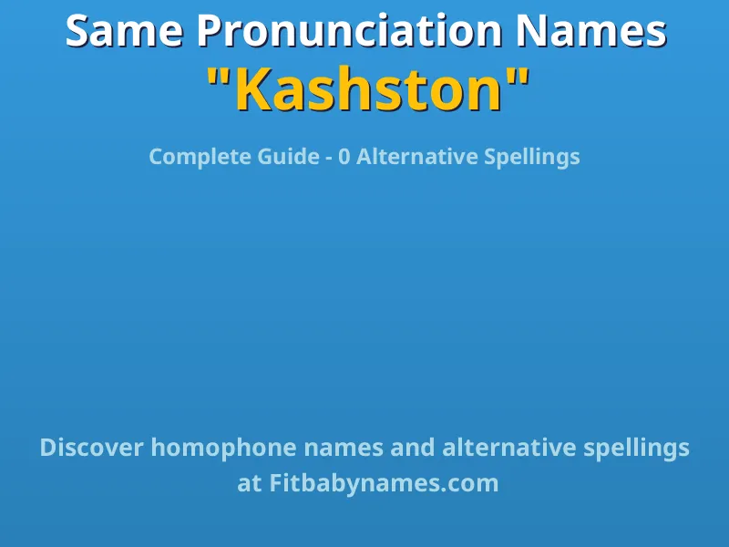 Infographic: Kashston same pronunciation names, similar names, and homophone names