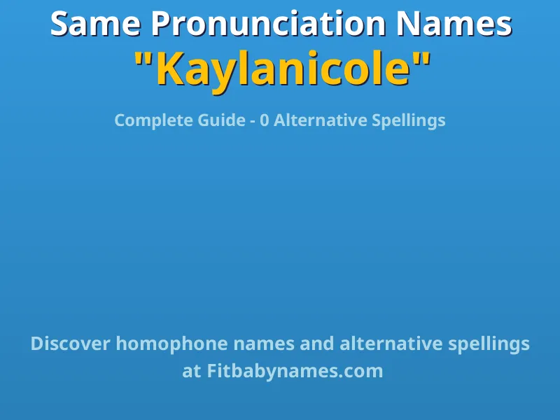 Infographic: Kaylanicole same pronunciation names, similar names, and homophone names