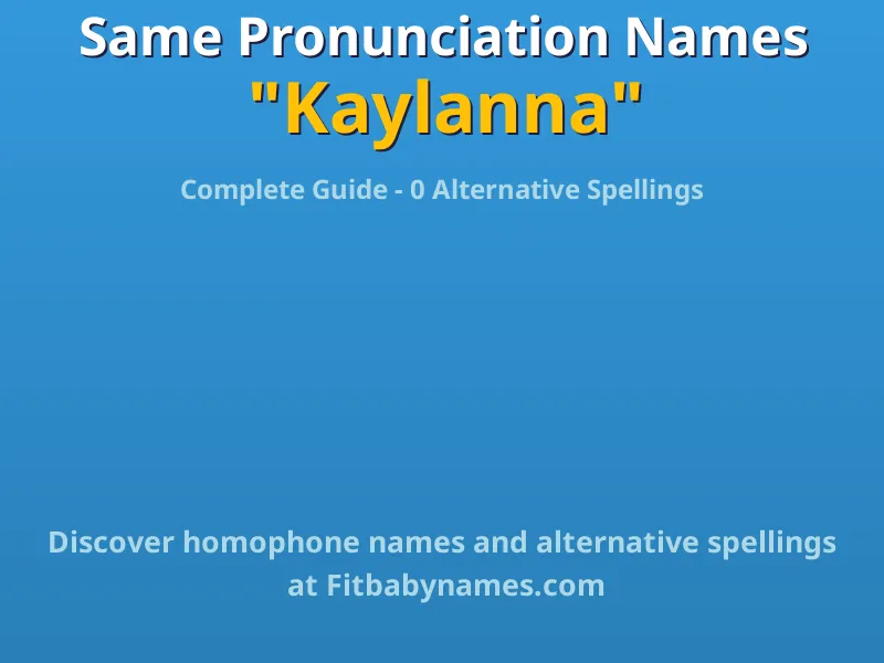 Infographic: Kaylanna same pronunciation names, similar names, and homophone names
