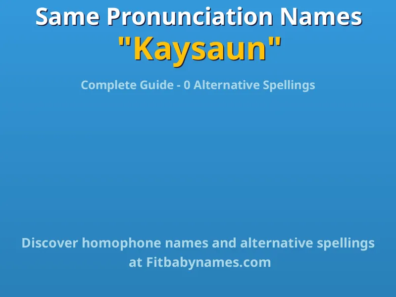 Infographic: Kaysaun same pronunciation names, similar names, and homophone names