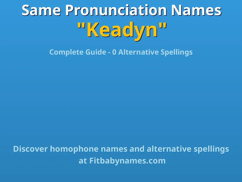 Infographic: Keadyn same pronunciation names, similar names, and homophone names