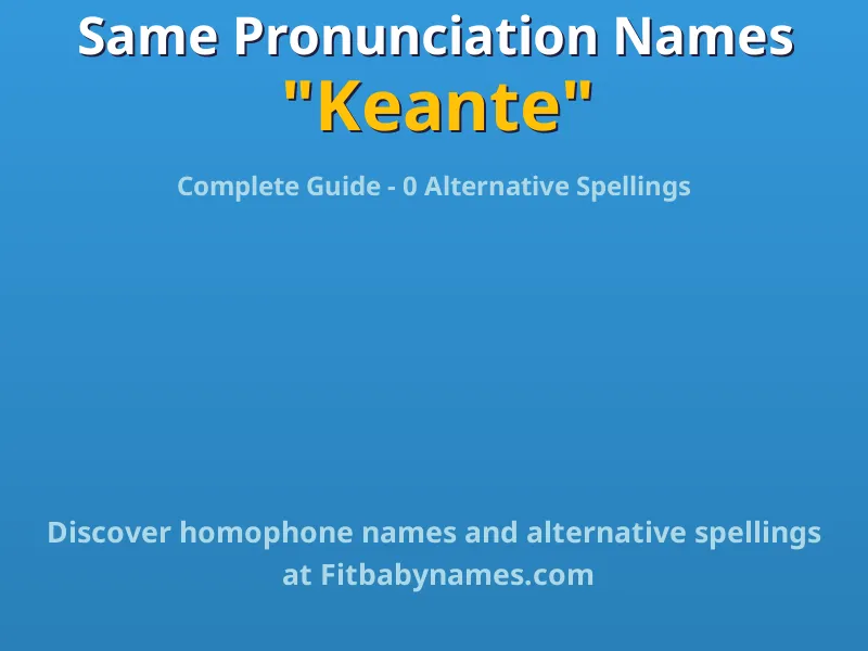 Infographic: Keante same pronunciation names, similar names, and homophone names