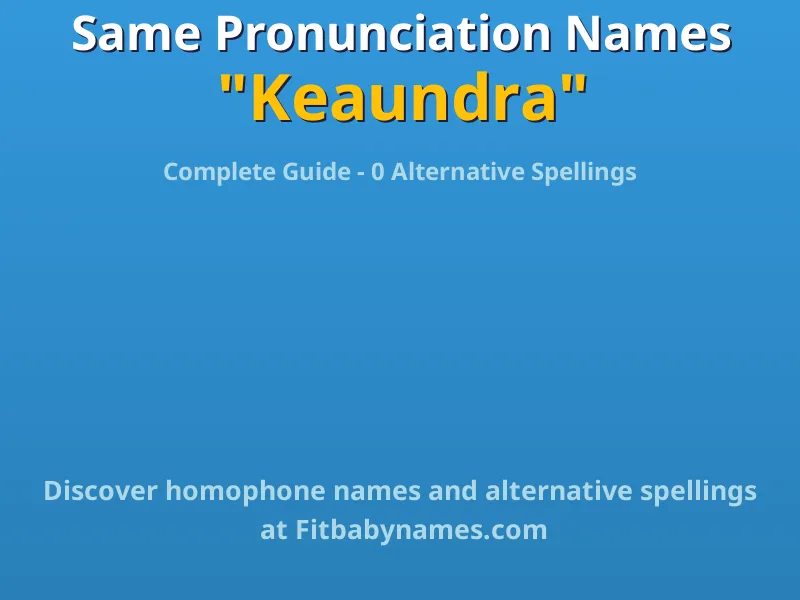 Infographic: Keaundra same pronunciation names, similar names, and homophone names