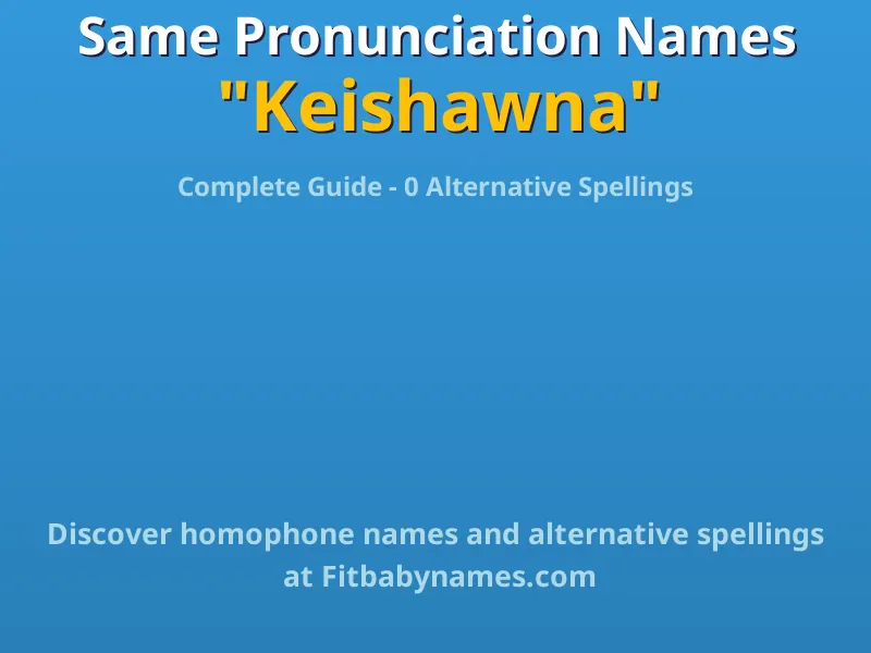 Infographic: Keishawna same pronunciation names, similar names, and homophone names