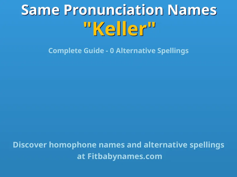 Infographic: Keller same pronunciation names, similar names, and homophone names