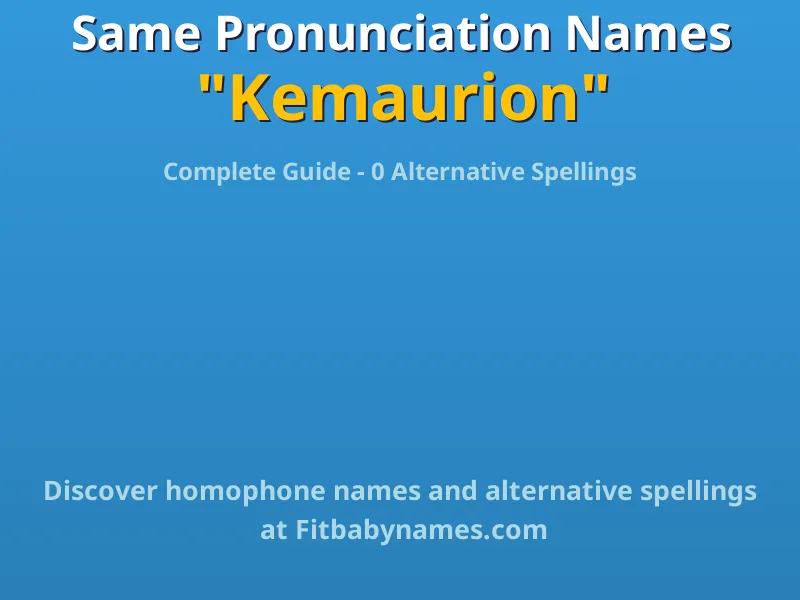 Infographic: Kemaurion same pronunciation names, similar names, and homophone names